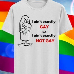 I Ain't Exactly Not Gay Ironic Tee Sarcastic T-shirt